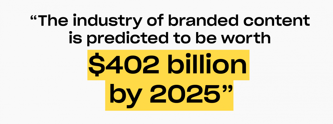 industry of branded content is predicted to be worth 402 billion
